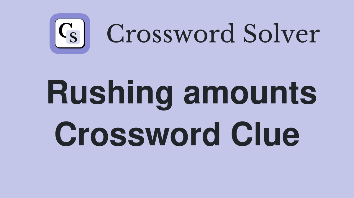 Rushing amounts Crossword Clue Answers Crossword Solver